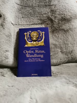 gebrauchtes Buch – Ingeborg Clarus – Opfer, Ritus, Wandlung : eine Wanderung durch Kulturen und Mythen.