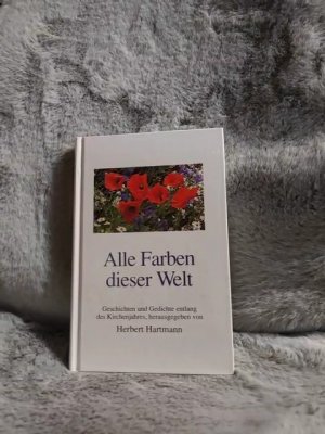 gebrauchtes Buch – Alle Farben dieser Welt : Geschichten und Gedichte entlang des Kirchenjahres. hrsg. von Herbert Hartmann / Das besondere Buch ; Nr. 05105