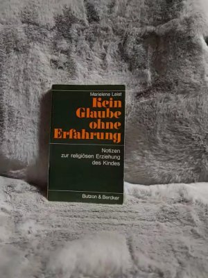 Kein Glaube ohne Erfahrung : Notizen z. religiösen Erziehung d. Kindes.