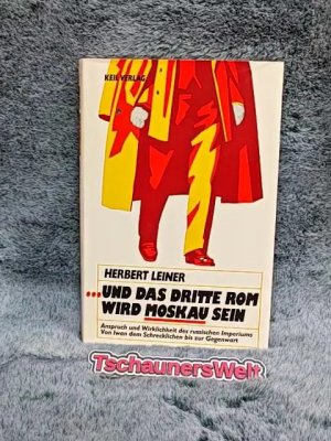 gebrauchtes Buch – Herbert Leiner – ... Und das dritte Rom wird Moskau sein : Anspruch u. Wirklichkeit d. russ. Imperiums von Iwan d. Schreckl. bis zur Gegenwart.