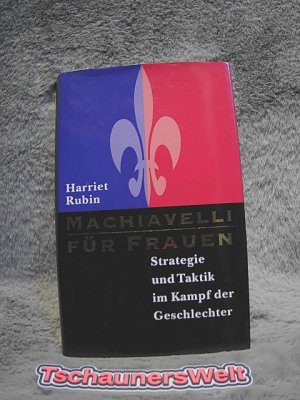 gebrauchtes Buch – Harriet Rubin – Machiavelli für Frauen : Strategie und Taktik im Kampf der Geschlechter. Aus dem Amerikan. von Susanne Dahmann