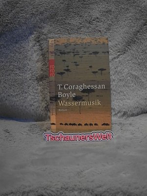 gebrauchtes Buch – Boyle, T. Coraghessan – Wassermusik : Roman. Aus dem Amerikan. von Werner Richter / Rororo ; 12580 : rororo-Roman