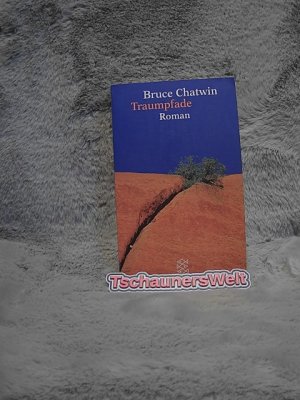 gebrauchtes Buch – Bruce Chatwin – Traumpfade : Roman = The songlines. Aus dem Engl. von Anna Kamp / Fischer ; 10364