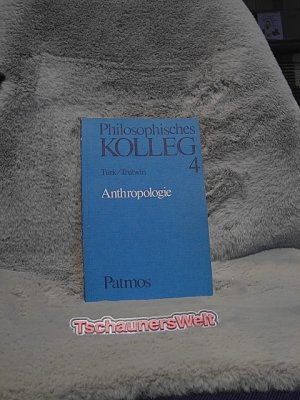 gebrauchtes Buch – Türk, Hans Joachim  – Anthropologie : ausgew. u. bearb. von Hans Joachim Türk u. Werner Trutwin. Philosophisches Kolleg ; 4