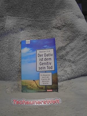 gebrauchtes Buch – Sick, Bastian: Der Dativ ist dem Genitiv sein Tod; Teil: [Folge 1]., Ein Wegweiser durch den Irrgarten der deutschen Sprache. KiWi ; 863