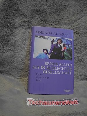 gebrauchtes Buch – Adriana Altaras – Besser allein als in schlechter Gesellschaft : meine eigensinnige Tante. In Beziehung stehende Ressource: ISBN: 9783462054156; In Beziehung stehende Ressource: ISBN: 9783462049589; In Beziehung stehende Ressource: ISBN: 9783462047097; In Beziehung stehende Ressource: ISBN: 9783462042979