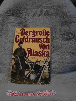 Der grosse Goldrausch von Alaska : das letzte Abenteuer d. amerikan. Pioniergeschichte.