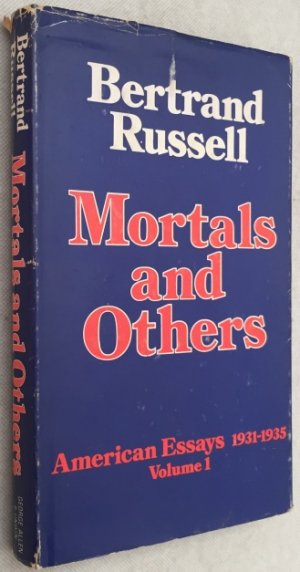 Mortals and others. Bertrand Russell's American essays 1931-1935. Volume I. Edited by Harry Ruja