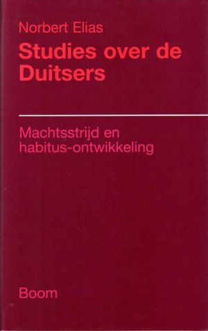 Studies over de Duitsers. Machtsstrijd en habitusontwikkeling in de negentiende en twintigste eeuw.