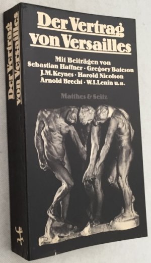 Der Vertrag von Versailles. Mit Beiträgen von Sebastian Haffner, Gregory Bateson, J.M. Keynes, Harold Nicolson, Arnold Brecht, W.I. Lenin u.a.