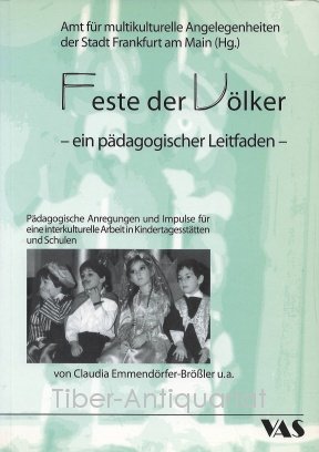 Feste der Völker. Ein pädagogischer Leitfaden. Pädagogische Anregungen und Impulse für eine interkulturelle Arbeit in Kindertagesstätten und Schulen. Herausgegeben vom Amt für Multikulturelle Angelegenheiten.