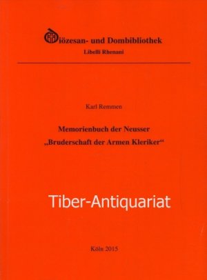 Memorienbuch der Neusser "Bruderschaft der Armen Kleriker". Aus der Reihe: Diözesan- und Dombibliothek Libelli Rhenani, Band 58