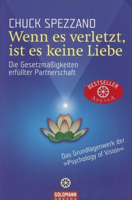 gebrauchtes Buch – Charles Spezzano – Wenn es verletzt, ist keine Liebe Die Gesetzmäßigkeiten erfüllter Partnerschaft. Aus dem Amerikanischen. Das Grundlagenwerk der "Psychology of Vision". Aus der Reihe: Goldmann Arkana, 21722.