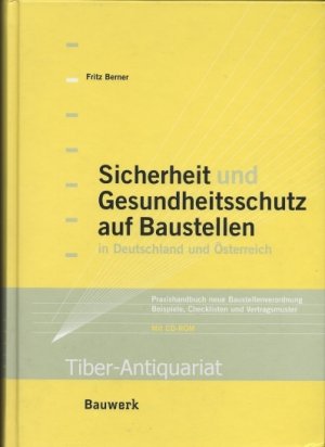 Sicherheit und Gesundheitsschutz auf Baustellen in Deutschland und Österreich. Praxishandbuch neue Baustellenverordnung. Beispiele, Checklisten und Vertragsmuster. Mit CD-ROM.