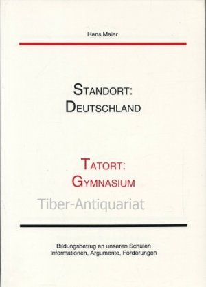 gebrauchtes Buch – Hans Maier – Standort: Deutschland,. Tatort: Gymnasium. Bildungsbetrug an unseren Schulen. Informationen, Argumente, Forderungen.