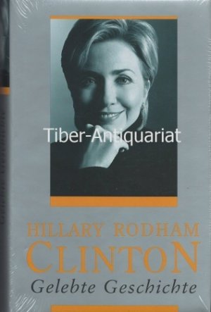 gebrauchtes Buch – Clinton, Hillary Rodham – Gelebte Geschichte - Erinnerungen.