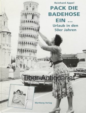 gebrauchtes Buch – Reinhard Appel – Pack die Badehose ein...Urlaub in den 50er Jahren.