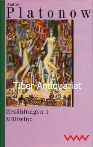 Erzählungen 1. Müllwind. Aus dem Russischen von Alfred Frank, Werner Kaempfe und anderen. Herausgegeben von Lola Debüser. Aus der Reihe: Andrej P. Platonov - Sammelausgabe in Einzelbänden.