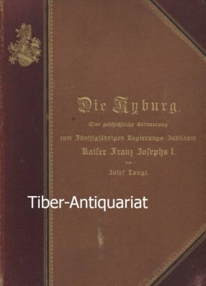 antiquarisches Buch – Josef Langl – Die Kyburg. Eine geschichtliche Erinnerung zum Fünfzigjährigen Regierungs-Jubiläum Kaiser Franz-Josephs I. Die Stammburg Heilwigs der Mutter Rudolfs von Habsburg.