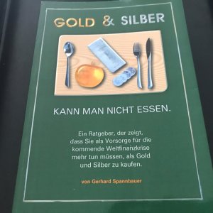 Gold & Silber kann man nicht essen - Ein Ratgeber, der zeigt, dass Sie als Vorsorge für die kommende Weltfinanzkrise mehr tun müssen, als Gold und Silber zu kaufen