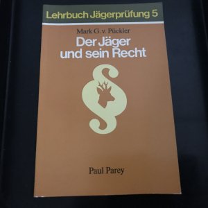 Der Jäger und sein Recht - Ein Leitfaden für Prüfung und Praxis in Grundfällen von Mark G. v. Pückler