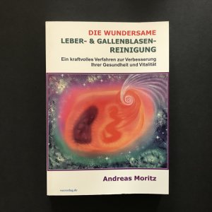 gebrauchtes Buch – Andreas Moritz – Die wundersame Leber- & Gallenblasenreinigung: Ein kraftvolles Verfahren zur Verbesserung Ihrer Gesundheit und Vitalität. Ihre Gesundheit liegt in Ihren Händen.