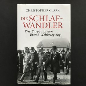 gebrauchtes Buch – Clark, Christopher M – Die Schlafwandler. Wie Europa in den Ersten Weltkrieg zog. Aus dem Englischen von Norbert Juraschitz