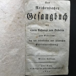 Das Reichenbacher Gesangbuch mit einem Anhange von Gebeten zum Gebrauche bei der öffentlichen und häuslichen Gottesverehrung.