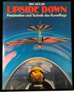 gebrauchtes Buch – Müller, Eric und Peter Elgaß – Upside down. Faszination und Technik des Kunstflugs.