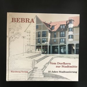 Bebra. Vom Dorfkern zur Stadtmitte. 35 Jahre Stadtsanierung.