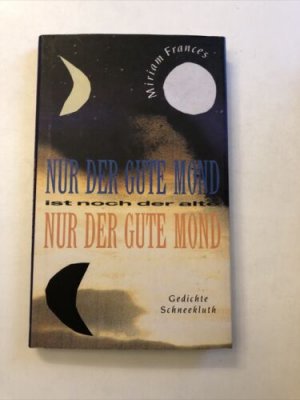 Nur der gute Mond ist noch der alte. Gedichte