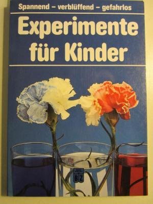 Experimente für Kinder. Spannend - verblüffend - gefahrlos spannend, verblüffend, gefahrlos