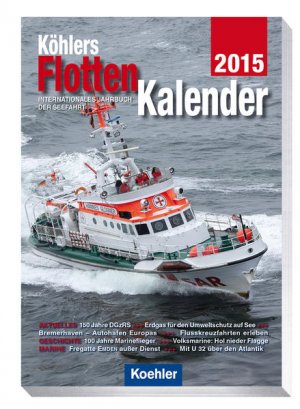 Köhlers FlottenKalender 2015: Internationales Jahrbuch der Seefahrt Internationales Jahrbuch der Seefahrt