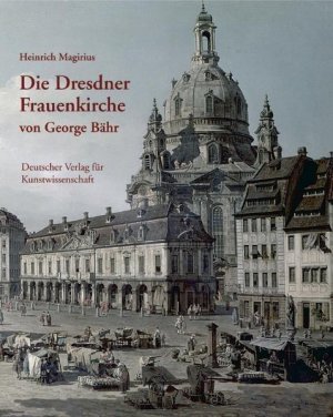 gebrauchtes Buch – Heinrich Magirius – Die Dresdner Frauenkirche von George Bähr Entstehung und Bedeutung