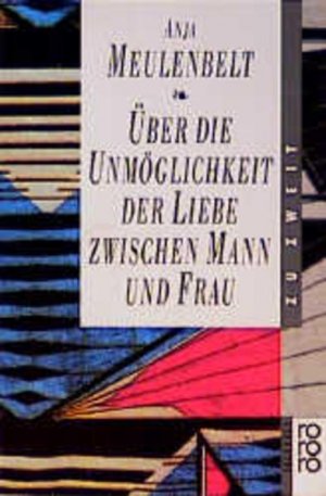 gebrauchtes Buch – Anja Meulenbelt – Über die Unmöglichkeit der Liebe zwischen Mann und Frau Anja Meulenbelt. Aus dem Niederländ. von Helga von Beuningen