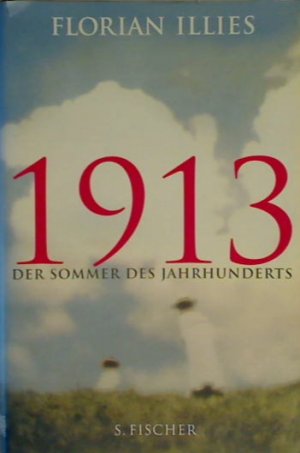 gebrauchtes Buch – Florian Illies – 1913: Der Sommer des Jahrhunderts Der Sommer des Jahrhunderts