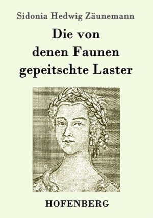 Die von denen Faunen gepeitschte Laster / Sidonia Hedwig Zäunemann / Taschenbuch / Paperback / 96 S. / Deutsch / 2015 / Hofenberg / EAN 9783843097871