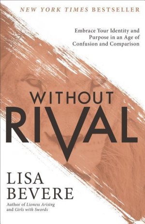 Without Rival / Embrace Your Identity and Purpose in an Age of Confusion and Comparison / Lisa Bevere / Taschenbuch / Kartoniert Broschiert / Englisch / 2016 / Baker Publishing Group