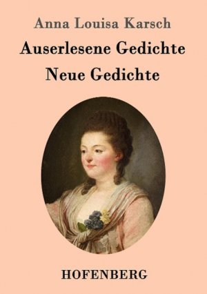 neues Buch – Anna Louisa Karsch – Auserlesene Gedichte Neue Gedichte / Anna Louisa Karsch / Taschenbuch / Paperback / 216 S. / Deutsch / 2015 / Hofenberg / EAN 9783843096034