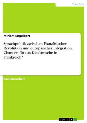 Sprachpolitik zwischen Französischer Revolution und europäischer Integration. Chancen für das Katalanische in Frankreich? / Miriam Engelbert / Taschenbuch / Paperback / 44 S. / Deutsch / 2015