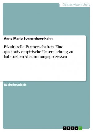 Bikulturelle Partnerschaften. Eine qualitativ-empirische Untersuchung zu habituellen Abstimmungsprozessen / Anne Marie Sonnenberg-Hahn / Taschenbuch / Paperback / 104 S. / Deutsch / 2015 / GRIN Verlag