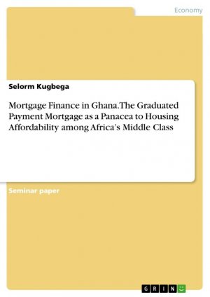 Mortgage Finance in Ghana. The Graduated Payment Mortgage as a Panacea to Housing Affordability among Africa's Middle Class / Selorm Kugbega / Taschenbuch / 36 S. / Englisch / 2015 / GRIN Verlag