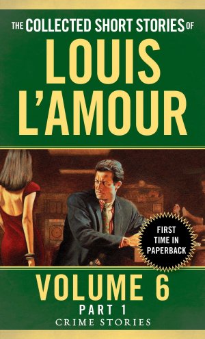 The Collected Short Stories of Louis L'Amour, Volume 6, Part 1 / Crime Stories / Louis L'Amour / Taschenbuch / Einband - flex.(Paperback) / Englisch / 2016 / Penguin Random House LLC