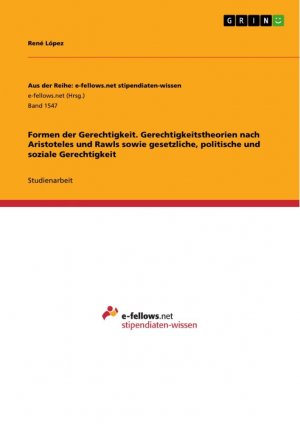 Formen der Gerechtigkeit. Gerechtigkeitstheorien nach Aristoteles und Rawls sowie gesetzliche, politische und soziale Gerechtigkeit / René López / Taschenbuch / Paperback / 40 S. / Deutsch / 2015