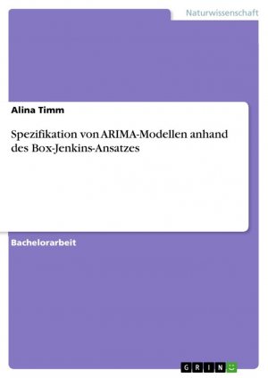 neues Buch – Alina Timm – Spezifikation von ARIMA-Modellen anhand des Box-Jenkins-Ansatzes / Alina Timm / Taschenbuch / Paperback / 52 S. / Deutsch / 2015 / GRIN Verlag / EAN 9783668004436