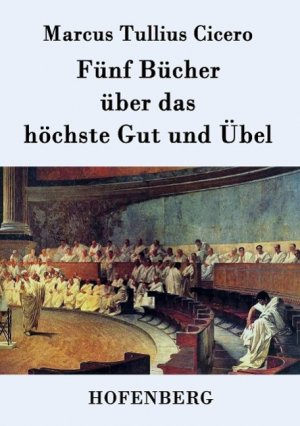 Fünf Bücher über das höchste Gut und Übel / Marcus Tullius Cicero / Taschenbuch / Paperback / 164 S. / Deutsch / 2015 / Hofenberg / EAN 9783843075015