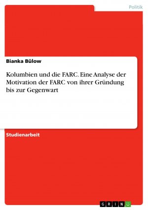 Kolumbien und die FARC. Eine Analyse der Motivation der FARC von ihrer Gründung bis zur Gegenwart / Bianka Bülow / Taschenbuch / Paperback / 32 S. / Deutsch / 2015 / GRIN Verlag / EAN 9783668004818