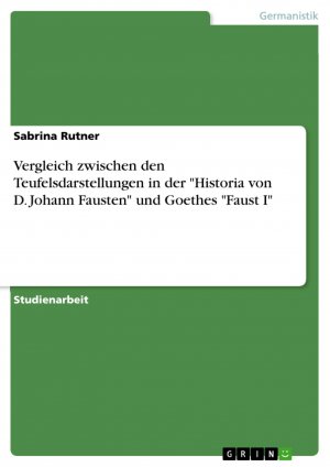 Vergleich zwischen den Teufelsdarstellungen in der "Historia von D. Johann Fausten" und Goethes "Faust I" / Sabrina Rutner / Taschenbuch / Paperback / 28 S. / Deutsch / 2015 / GRIN Verlag