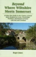 neues Buch – Roger Jones – Beyond Where Wiltshire Meets Somerset / 20 More Best Walks in the Country Around Bath, Bradford on Avon, Trowbridge, Westbury, Warminster & Frome - Plus Box and Corsham / Roger Jones / Taschenbuch