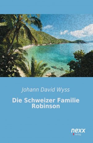 Die Schweizer Familie Robinson / Johann David Wyss / Taschenbuch / Paperback / 556 S. / Deutsch / 2015 / nexx verlag / EAN 9783958703094